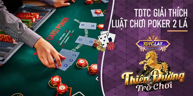 tdtc - thiên đường trò chơi hướng dẫn luật chơi poker 2 lá cơ bản