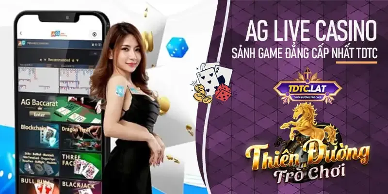 AG live casino tdtc - thiên đường trò chơi