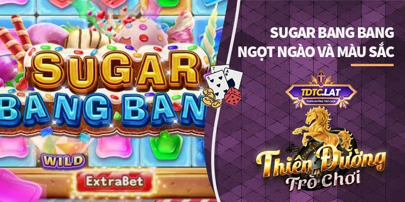 sugar bang bang tdtc thiên đường trò chơi