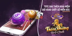 Giờ vàng chốt số miền bắc - TDTC - Thiên đường trò chơi